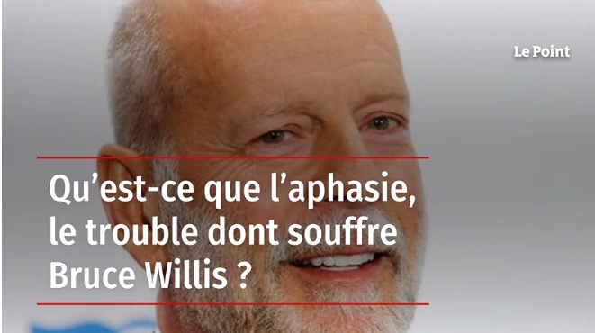 Qu’est-ce que l’aphasie, le trouble dont souffre Bruce Willis ?